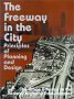 The Freeway in the City: Principles of Planning and